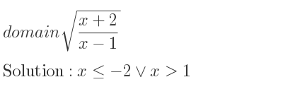 The domain of sqrt((x+2)/(x-1)) is x<=-2\lor x>1
